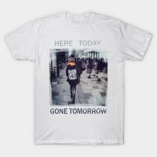Here Today Gone Tomorrow T-Shirt
